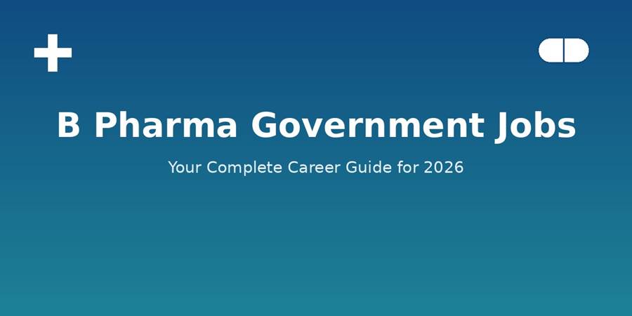 B Pharma Government Jobs: Complete Guide for 2026 B Pharma Government Jobs: Complete Guide for 2026